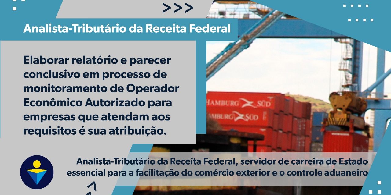 Elaborar relatório e parecer conclusivo em processo de monitoramento de Operador Econômico Autorizado para empresas que atendam aos requisitos é sua atribuição