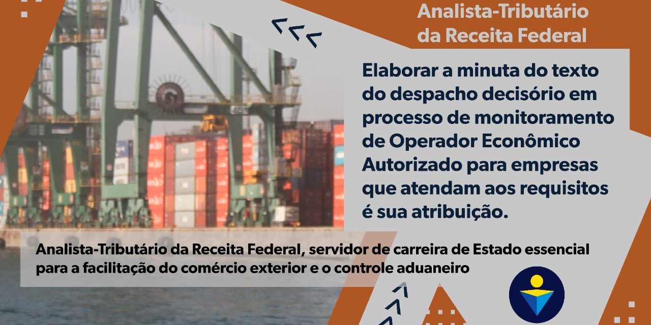 Elaborar a minuta do texto do despacho decisório em processo de monitoramento de Operador Econômico Autorizado para empresas que atendam aos requisitos é sua atribuição