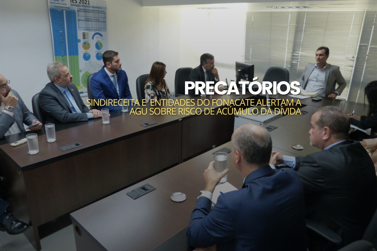 Sindireceita e entidades do Fonacate alertam a AGU sobre risco de acúmulo da dívida com precatórios