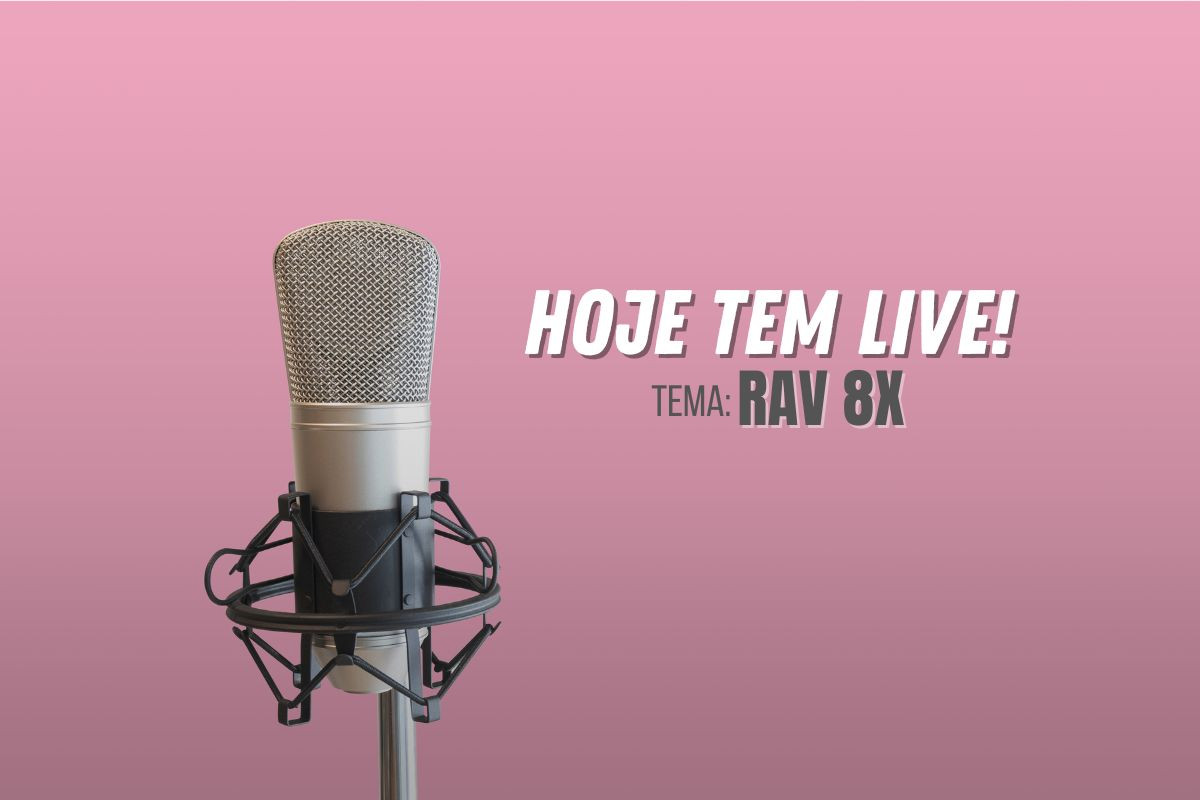 Participe hoje, às 19h, da Live sobre a RAV 8X; saiba tudo sobre essa ação!