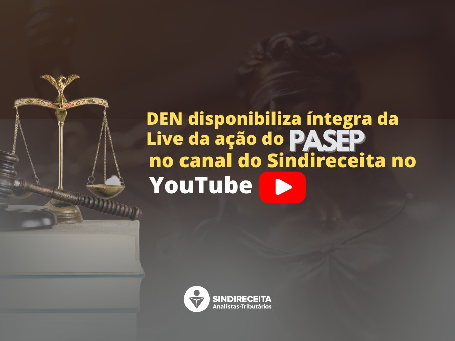 DEN disponibiliza íntegra da Live da ação do PASEP no canal do Sindireceita no YouTube