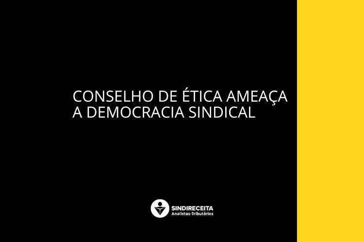 Conselho de Ética ameaça a democracia sindical