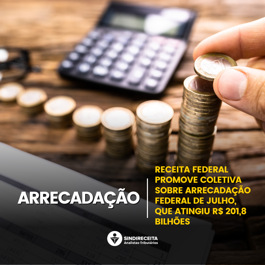Receita Federal divulga arrecadação federal de julho, que atingiu R$ 201,8 bilhões