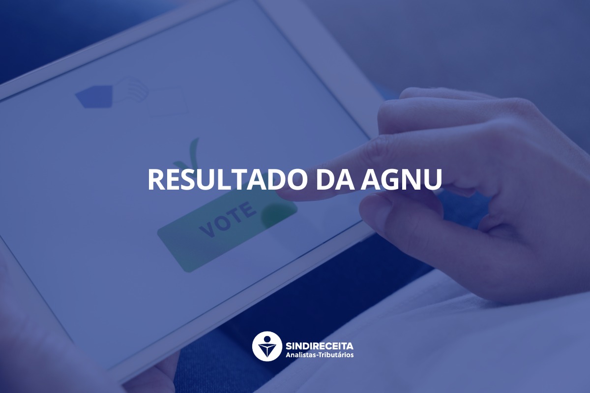 Resultado da AGNU: Mais de três mil Analistas-Tributários participam da Assembleia Geral e aprovam o acirramento das mobilizações