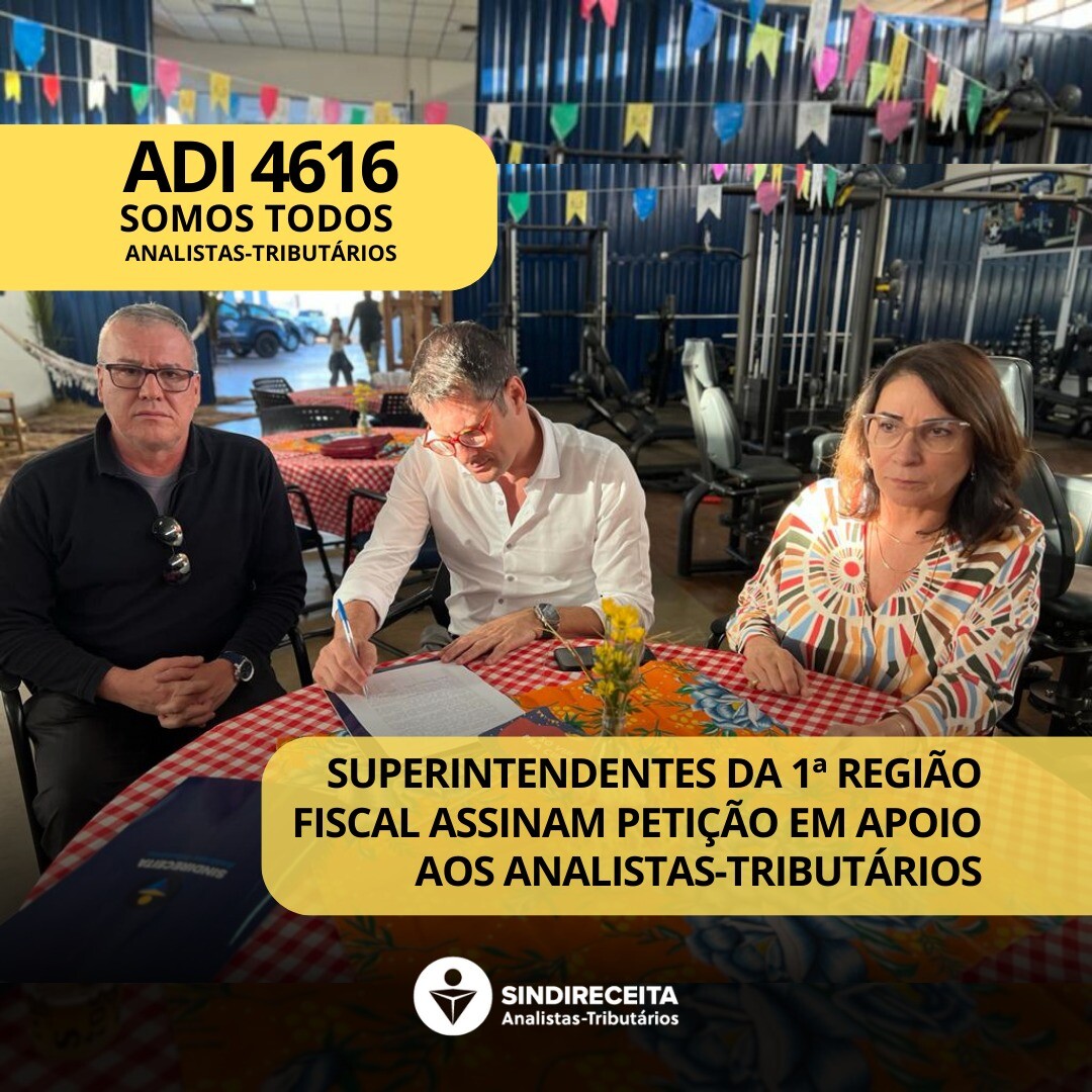 Superintendentes da 1ª Região Fiscal da RFB assinam petição contra a ADI 4616 e em apoio aos Analistas-Tributários 