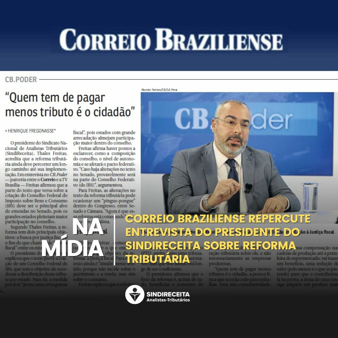 Correio Braziliense repercute entrevista do presidente do Sindireceita, Thales Freitas, sobre reforma tributária