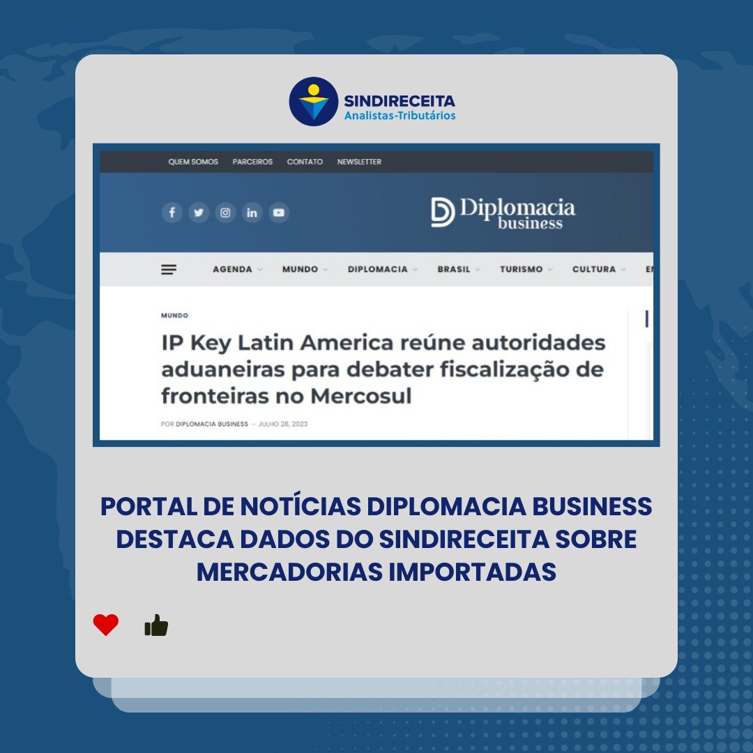 Portal de notícias Diplomacia Business destaca dados do Sindireceita sobre mercadorias importadas