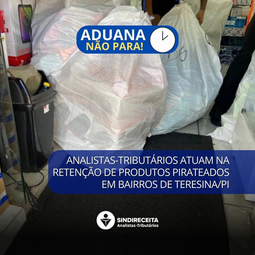 Analistas-Tributários atuam na retenção de produtos pirateados em bairros de Teresina/PI