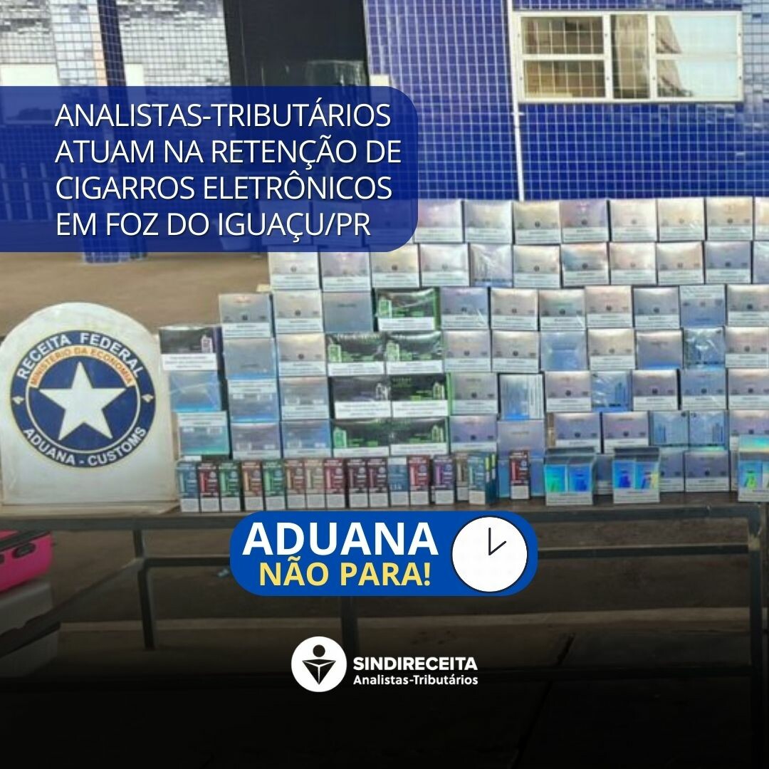 Aduana: Analistas-Tributários atuam na retenção de cigarros eletrônicos em Foz do Iguaçu/PR