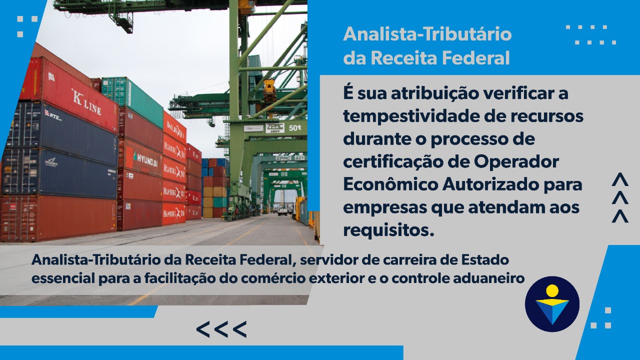 É sua atribuição verificar a tempestividade de recursos durante o processo de certificação de Operador Econômico Autorizado para empresas que atendam aos requisitos