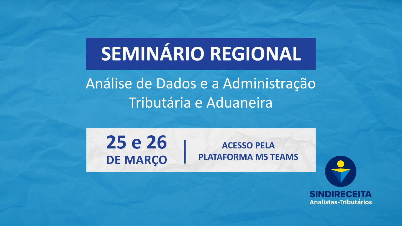 Analistas-Tributários participam de Seminário Regional de Análise de Dados e a Administração Tributária e Aduaneira em 25 e 26/03